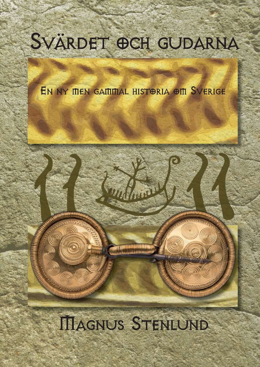 Magnus Stenlund : Svärdet och gudarna : en ny men gammal historia om Sverige - svensk fornhistoria från stenålder till vendeltid. Bok 2 av 3 (bronsålder)