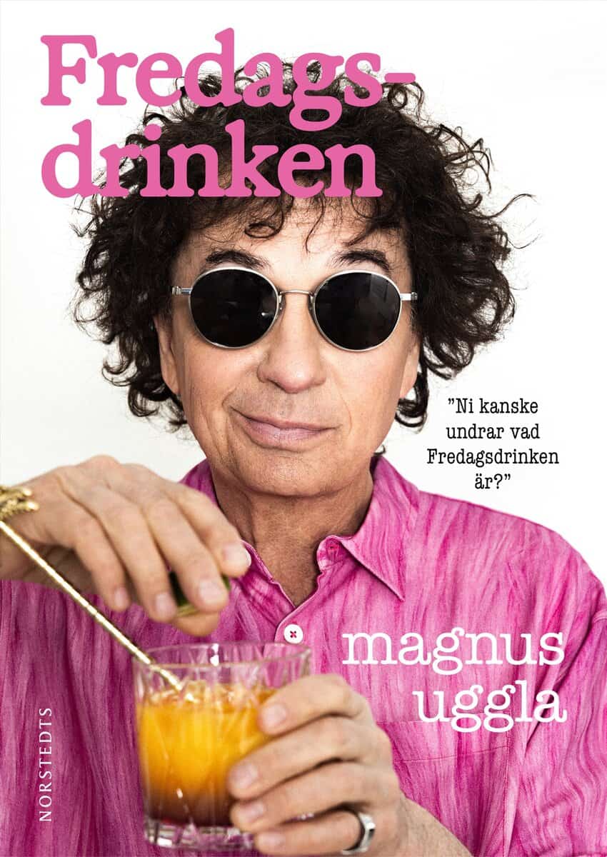 Magnus Uggla : Fredagsdrinken : ni kanske undrar vad fredagsdrinken är?