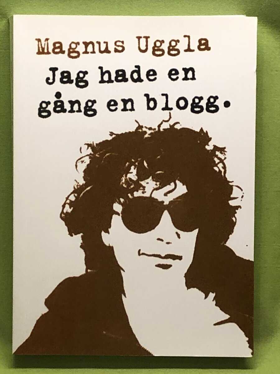 Magnus Uggla : Jag hade en gång en blogg