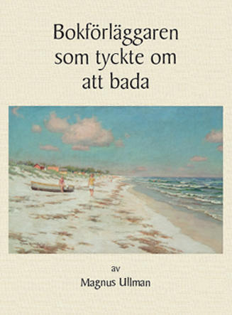 Magnus Ullman : Bokförläggaren som tyckte om att bada