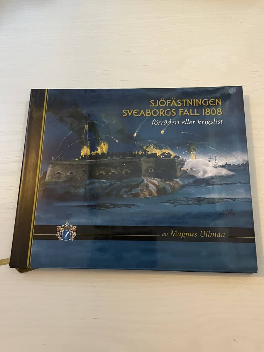 Magnus Ullman : Sjöfästningen Sveaborgs fall 1808 - förräderi eller krigslist