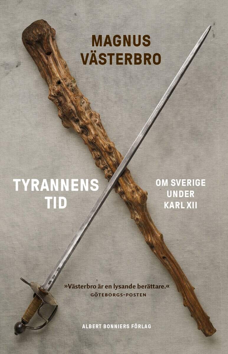 Magnus Västerbro : Tyrannens tid : om Sverige under Karl XII