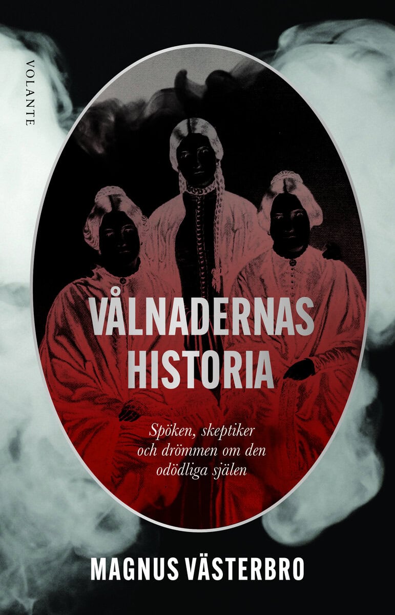 Magnus Västerbro : Vålnadernas historia : spöken, skeptiker och drömmen om den odödliga själen