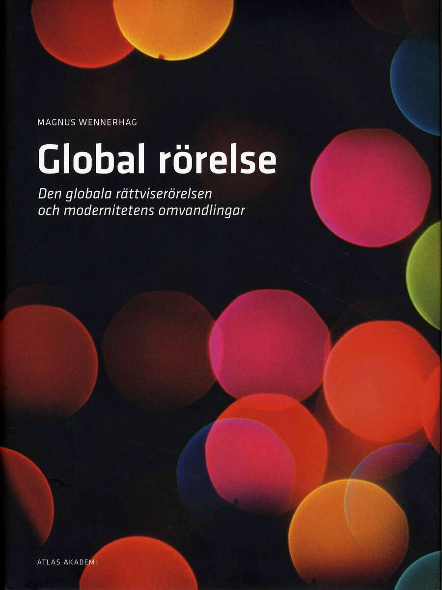 Magnus Wennerhag : Global rörelse : den globala rättviserörelsen och modernitetens omvandlingar