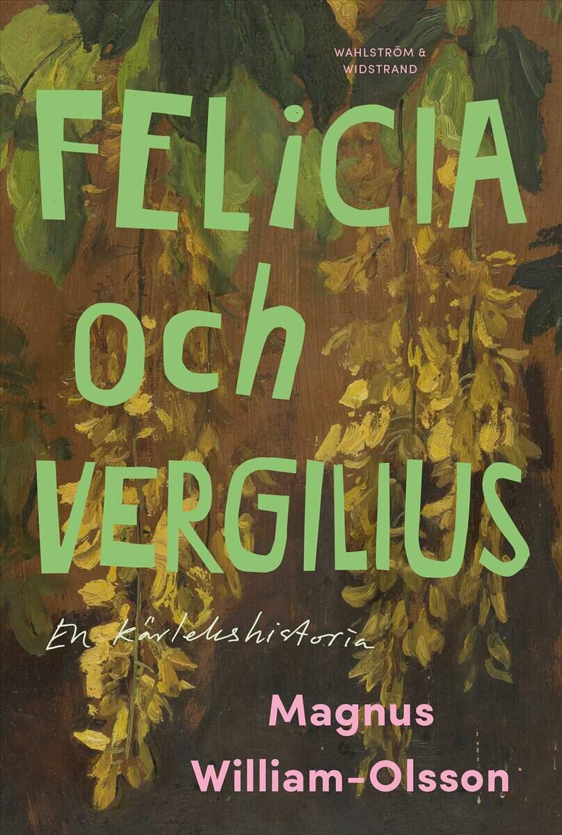 William-Olsson, Magnus | FELICIA OCH VERGILIUS - EN KÄRLEKSHISTORIA