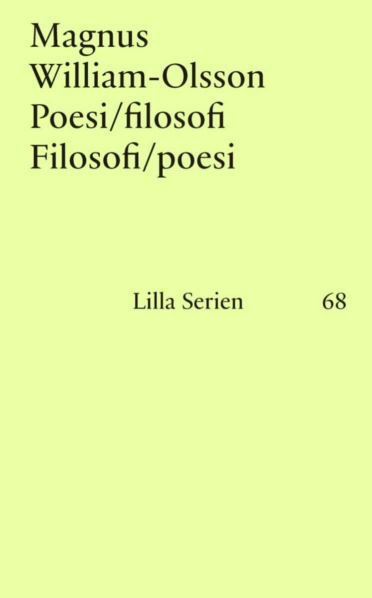 Magnus William-Olsson : Poesi/filosofi, Filosofi/poesi