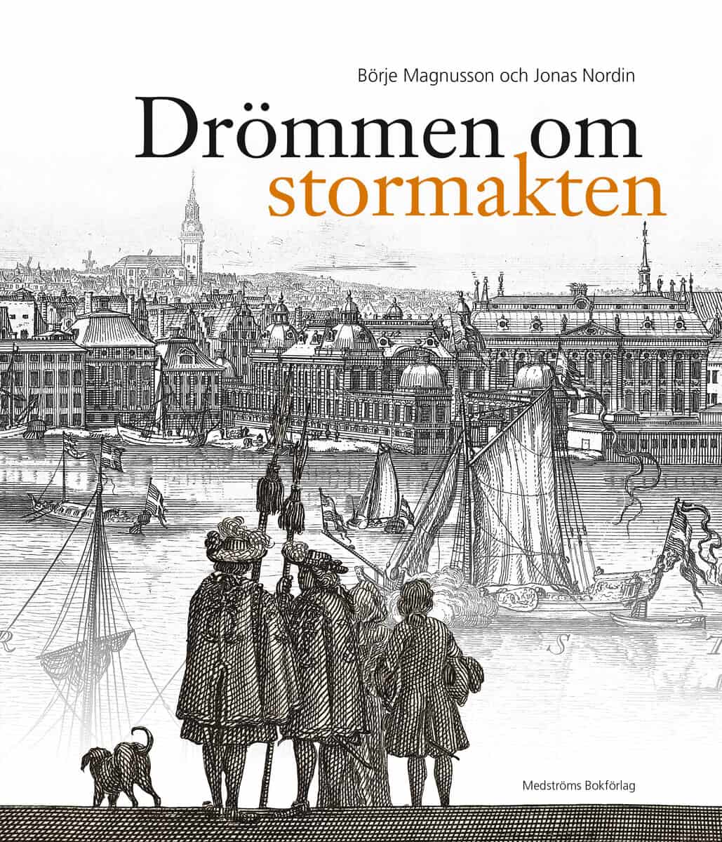 Magnusson, Börje ; Nordin, Jonas : Drömmen om stormakten : Erik Dahlberghs Sverige