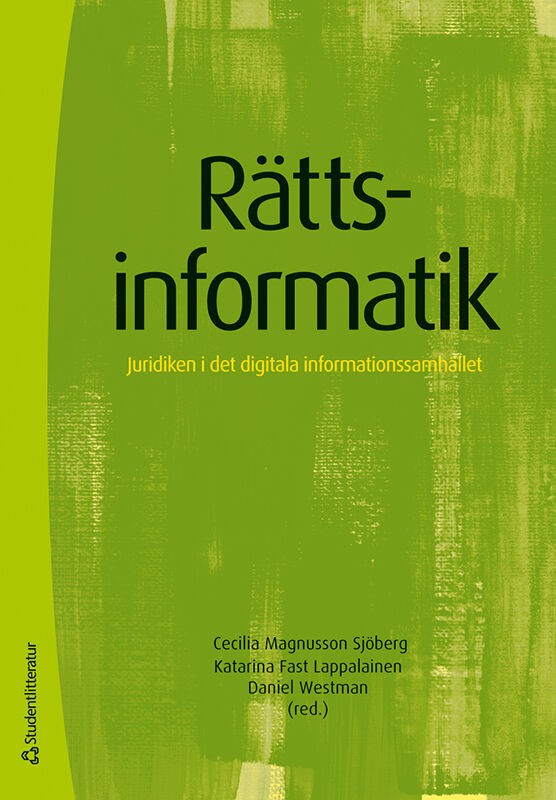 Magnusson Sjöberg, Cecilia ; Fast Lappalainen, Katarina ; Westman, Daniel ; Andersson, Helena ; Edvardsson, Tobias ; Johnssén, Gustaf ; Klamberg, Mark ; Malmgren, Staffan ; Nordbeck, Peter ; Nordén, Anna ; Svantesson, Dan Jerker B. ; Vall, Mikael ; Öman, Sören : Rättsinformatik