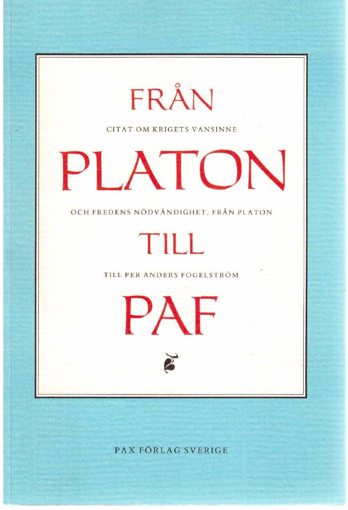 Magnusson, Tomas ; Sandin, Åke (red) : Från Platon till PAF. Citat om krigets vansinne och fredens nödvändighet, från Platon till Per Anders Fogelström