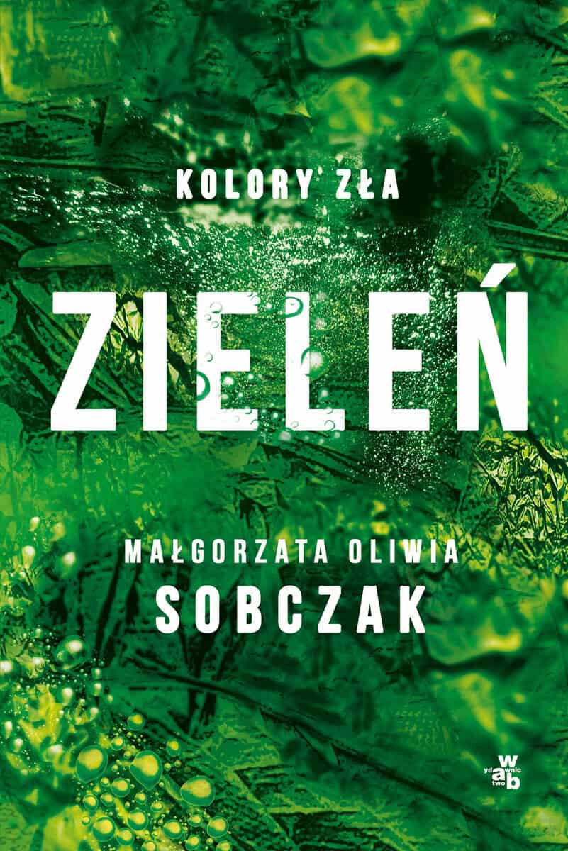 Małgorzata Oliwia Sobczak : Kolory zła. Tom 6. Zieleń