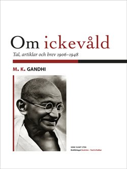 Mahatma Gandhi : Om ickevåld : tal, artiklar och brev från åren 1906-1948