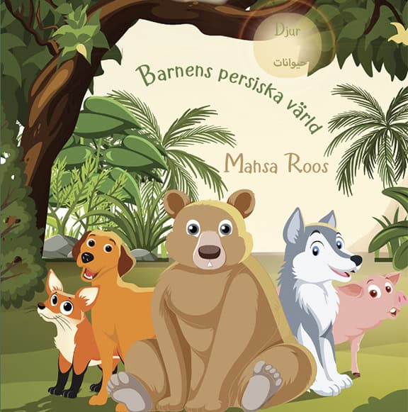 Mahsa Roos : Barnens persiska värld : djur