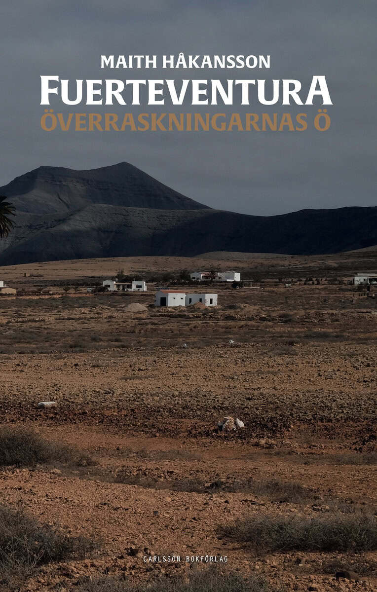 Maith Håkansson : Fuerteventura inifrån : överraskningarnas ö