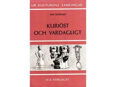 Maj Fehrman : Kuriöst och vardagligt. En bok från Kulturhistoriska museet i Lund
