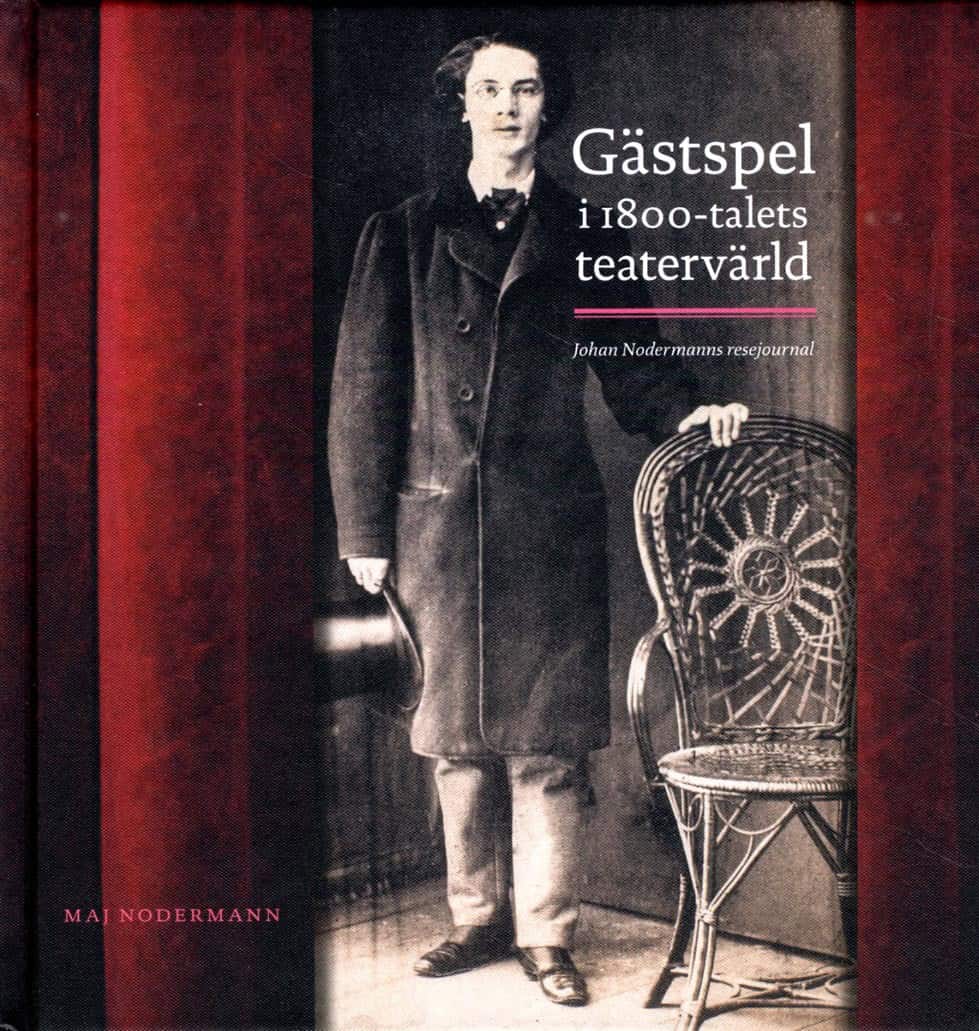 Maj Nodermann : Gästspel i 1800-talets teatervärld : Johan Nodermanns resejournal