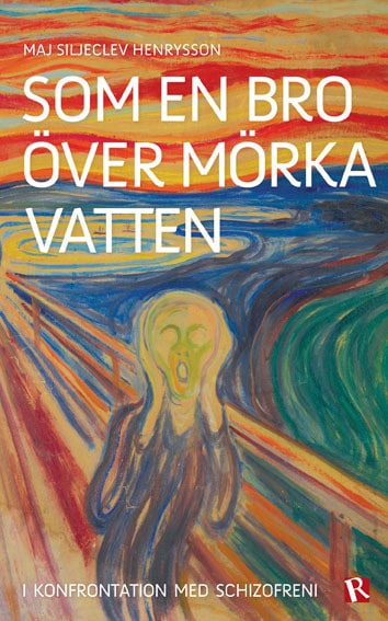 Maj Siljeclev Henrysson : Som en bro över mörka vatten : i konfrontation med schizofreni