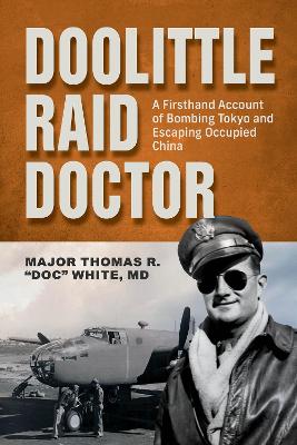 Maj. Thomas R. White : Doolittle Raid Doctor