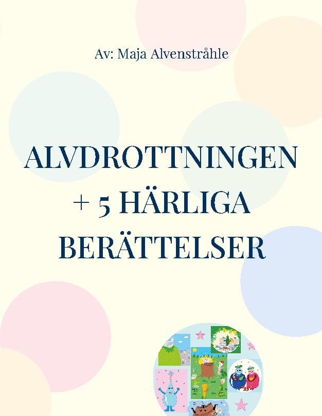 Maja Alvenstråhle : Alvdrottningen + 5 härliga berättelser