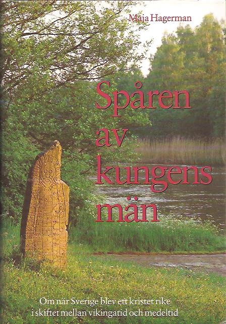 Maja Hagerman : Spåren av kungens män - om när Sverige blev ett kristet rike i skiftet mellan vikingatid och medeltid