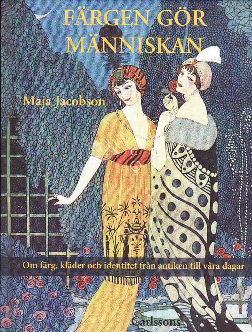 Maja Jacobson : Färgen gör människan : om färg, kläder och identitet från antiken till våra dagar