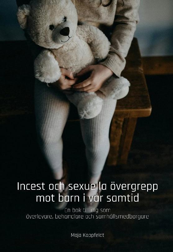 Maja Koppfeldt : Incest och sexuella övergrepp mot barn i vår samtid