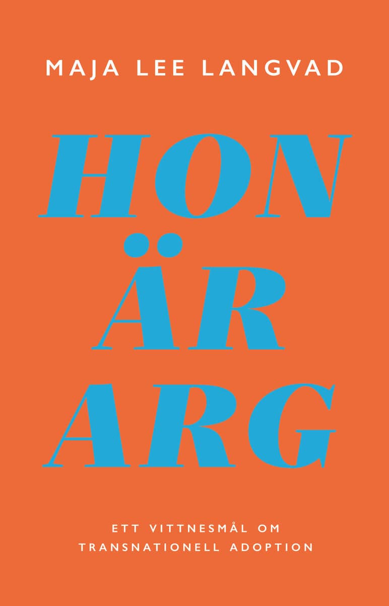 Maja Lee Langvad : Hon är arg : ett vittnesmål om transnationell adoption