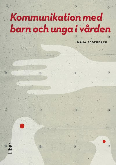 Söderbäck, Maja ; Sanberg, Anette ; Velandia, Marianne ; Harder, Maria ; Golsäter, Marie ; Häggström Nordin, Elisabet ; Mattebo, Magdalena ; Björkman, Berit ; Wennström, Berith ; Nilsson, Stefan ; Kreicberg, Ulrika ; Nolbris, Margaretha ; Fioretus, Ingrid ; Norström, Eva ; Gustafsson, Kristina ; Wilder, Jenny ; Forsner, Maria ; Tingberg, Björn ; Magnusson, Anna-Carin ; Hager Budny, Michaela ; Grufman, Mariann ; Krabbe, Margarethe : Kommunikation med barn och unga i vården