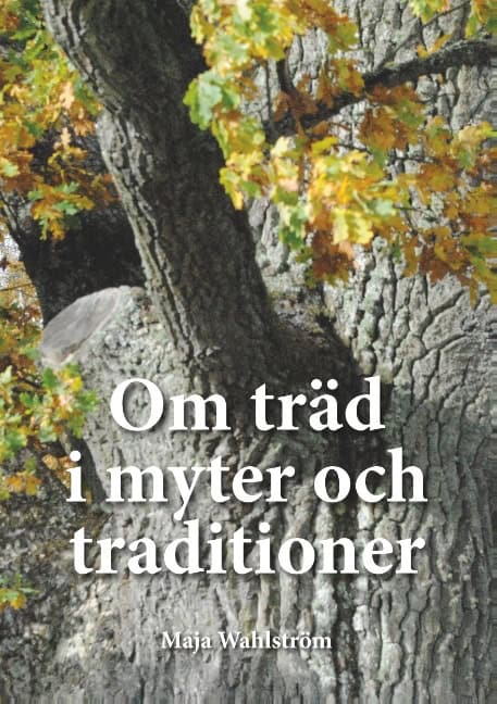 Maja Wahlström : Om träd i myter och traditioner
