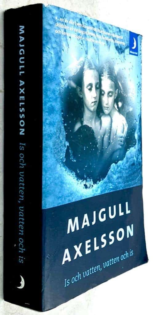 Majgull Axelsson : Is och vatten, vatten och is