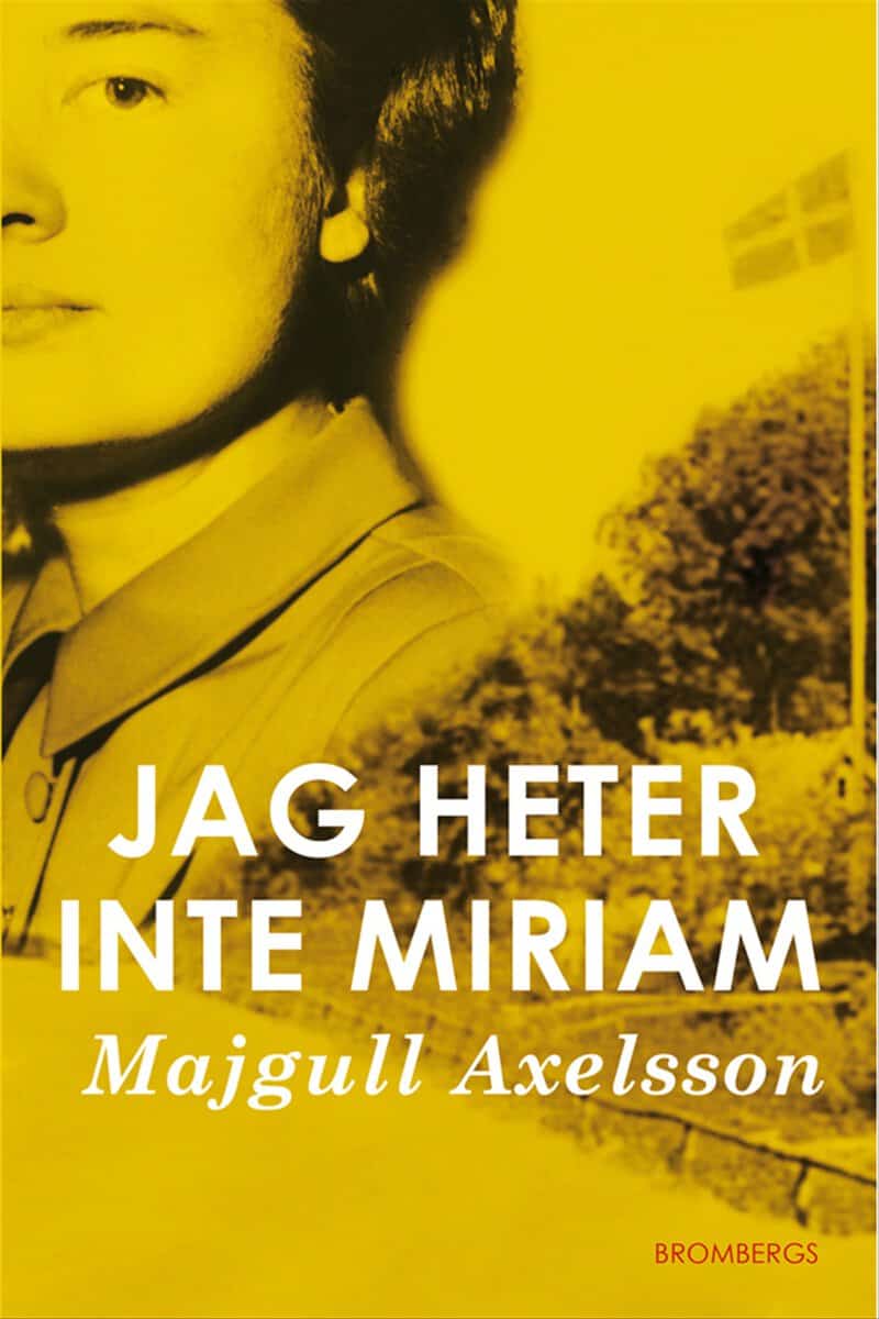 Majgull Axelsson : Jag heter inte Miriam