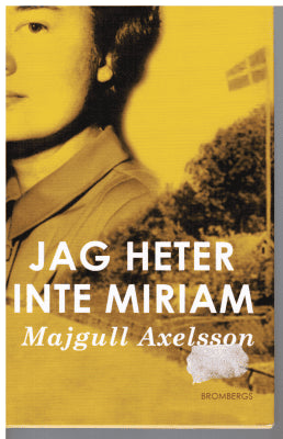 Majgull Axelsson : Jag heter inte Miriam