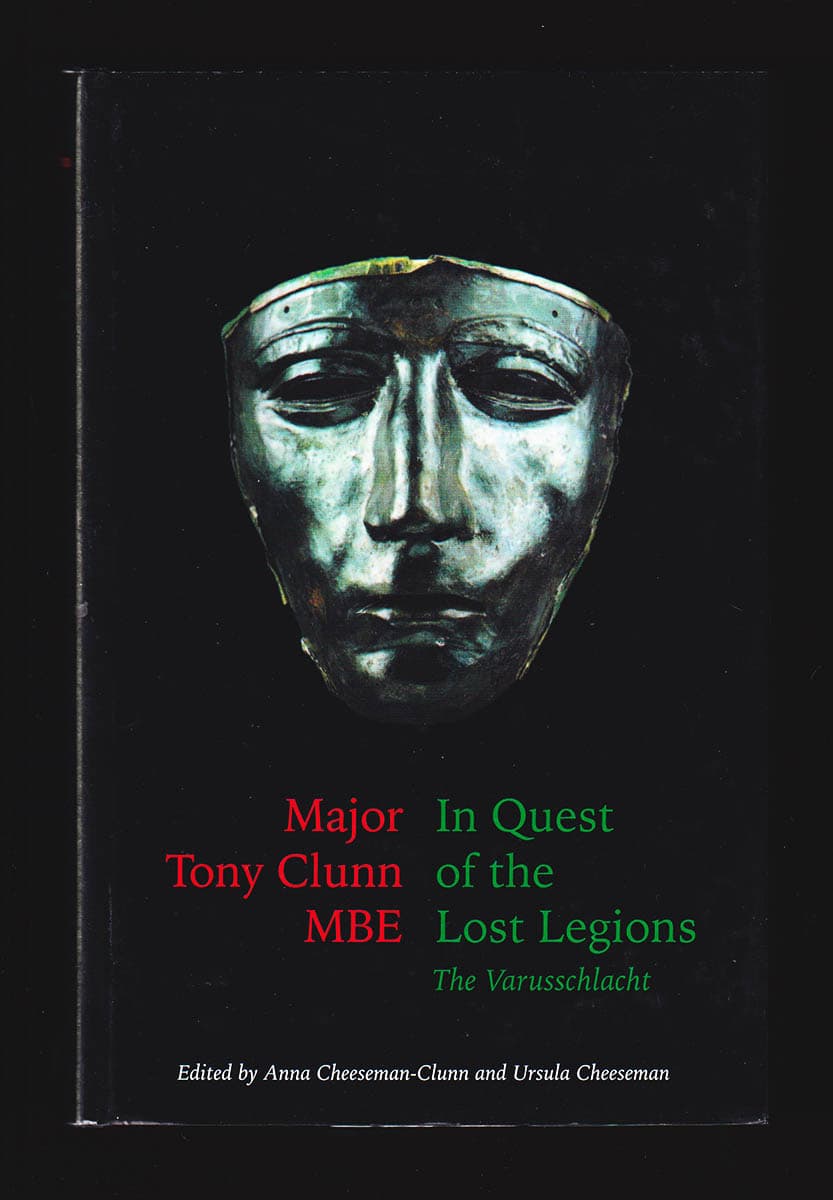 Major Tony Clunn MBE : In Quest of the Lost Legions. The Varusschlacut (dedikation)
