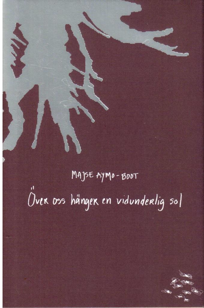Majse Aymo-Boot : Över oss hänger en vidunderlig sol