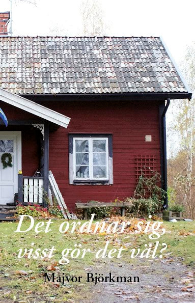 Majvor Björkman : Det ordnar sig, visst gör det väl?