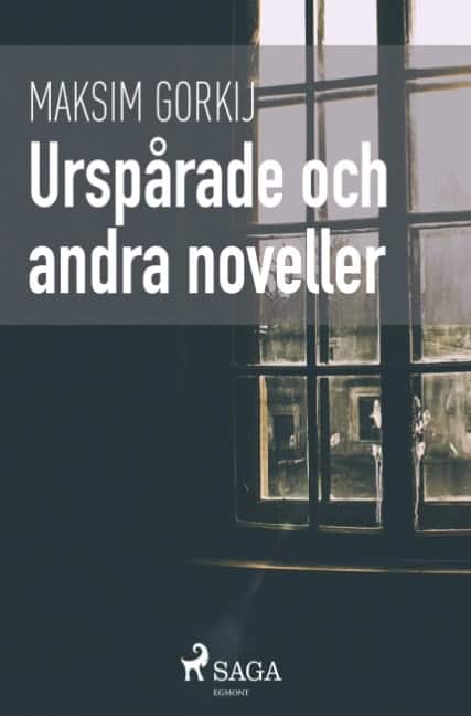 Maksim Gorkij : Urspårade och andra noveller