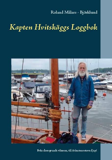 Målare - Björklund, Roland : Kapten Hvitskäggs loggbok : från dom grunda vikarna, till Atlantens stora djup!