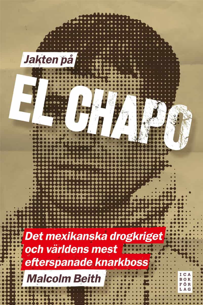 Malcolm Beith : Jakten på El Chapo : det mexikanska drogkriget och världens mest efterspanade narkotikaboss
