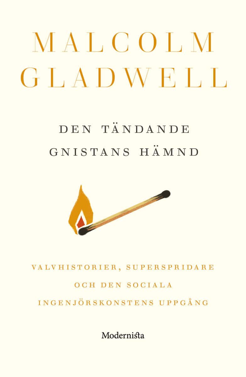 Malcolm Gladwell : Den tändande gnistans hämnd : valvhistorier, superspridare och den sociala ingenjörskonstens uppgång