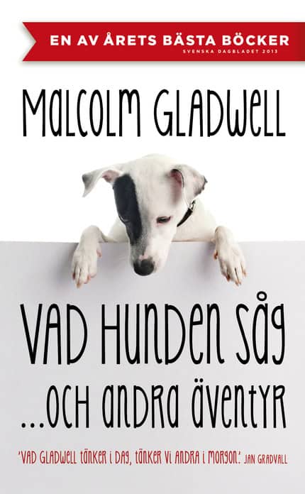 Malcolm Gladwell : Vad hunden såg och andra äventyr