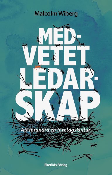 Malcolm Wiberg : Medvetet ledarskap : att förändra en företagskultur