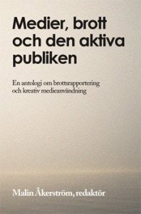 Malin Åkerström : Medier, brott och den aktiva publiken