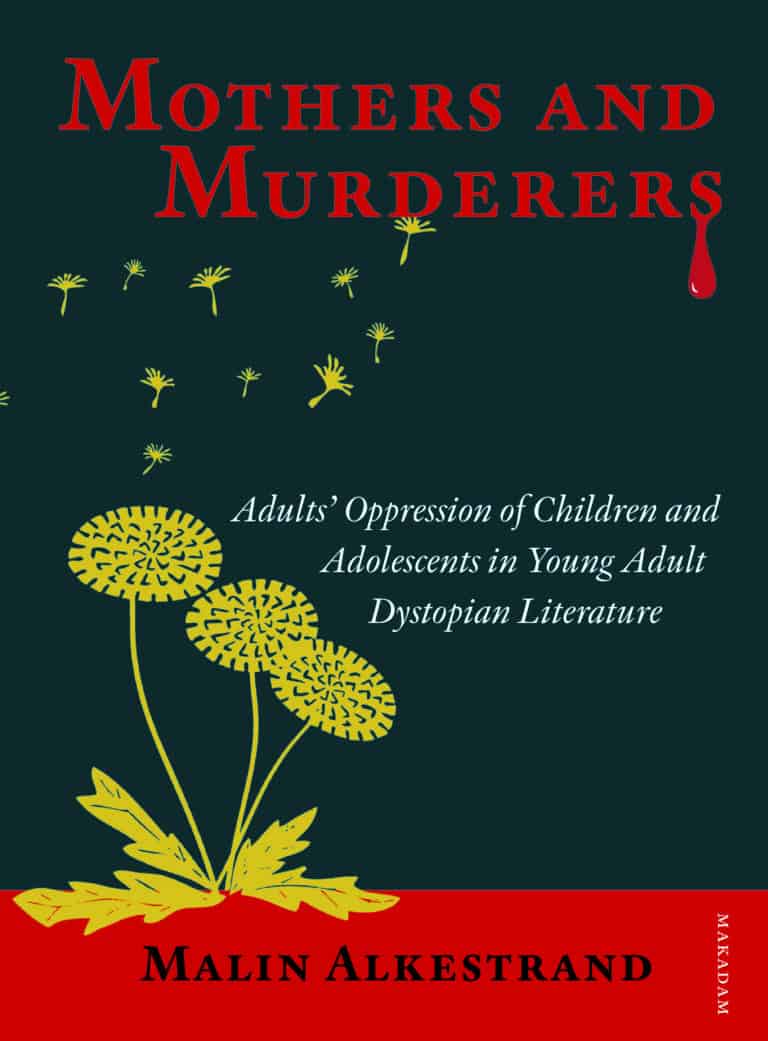 Malin Alkestrand : Mothers and murderers : adults' oppression of children and adolescents in young adult dystopian literature