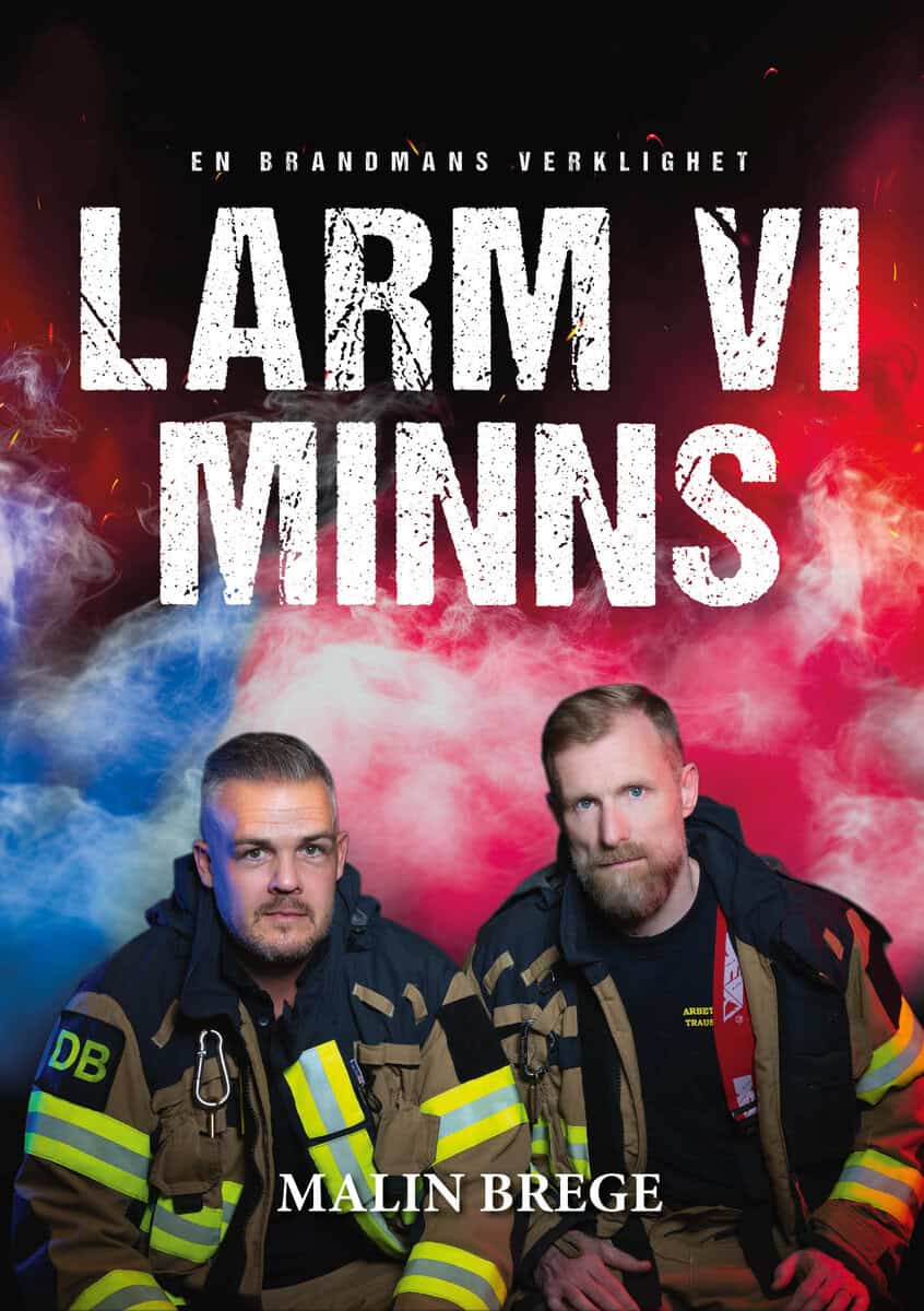 Malin Brege : Larm vi minns : en brandmans verklighet