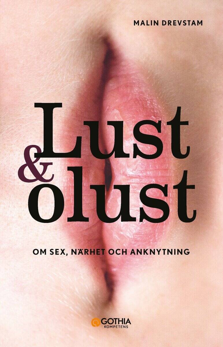 Malin Drevstam : Lust & olust : om sex, närhet och anknytning