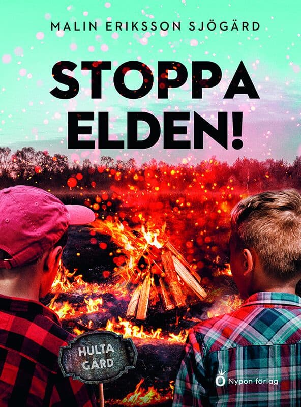 Malin Eriksson Sjögärd : Stoppa elden!
