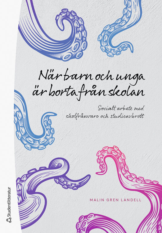Malin Gren Landell : När barn och unga är borta från skolan : socialt arbete med skolfrånvaro och studieavbrott