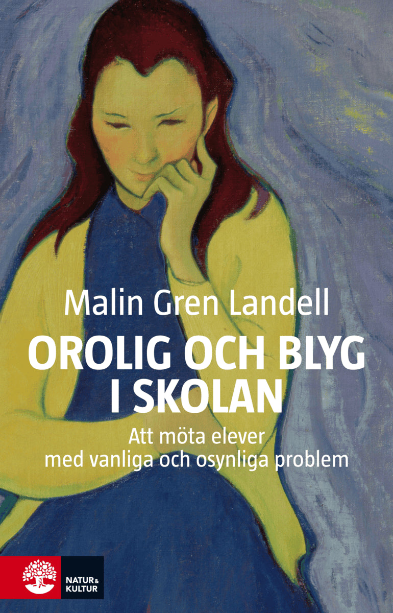 Malin Gren Landell : Orolig och blyg i skolan : att möta elever med vanliga och osynliga besvär