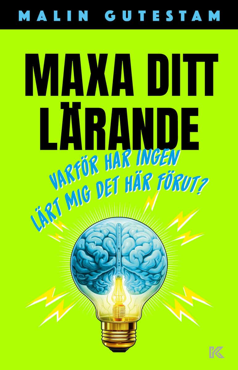 Malin Gutestam : Maxa ditt lärande : varför har ingen lärt mig det här förut?