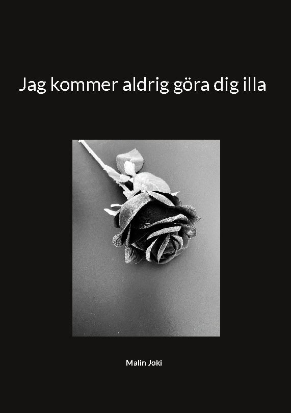 Malin Joki : Jag kommer aldrig göra dig illa