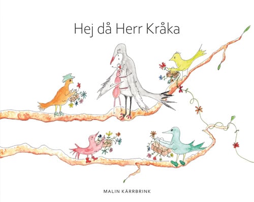 Malin Kärrbrink : Hejdå Herr Kråka